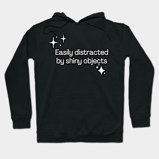 Easily distracted by shiny objects Hoodie